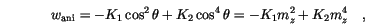 \begin{displaymath}
w_\mathrm{ani} = -K_1 \cos^2\theta + K_2 \cos^4\theta =
-K_1 m_z^2+K_2 m_z^4 \quad,
\end{displaymath}