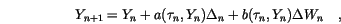 \begin{displaymath}
Y_{n+1}=Y_n+a(\tau_n,Y_n) \Delta_n+
b(\tau_n,Y_n) \Delta W_n \quad,
\end{displaymath}