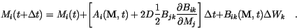 \begin{displaymath}
M_i(t+\Delta t) = M_i(t) +
\left[
A_i(\mathbf{M}, t) +
2...
...j}
\right] \Delta t +
B_{ik}(\mathbf{M}, t)\Delta W_k \quad.
\end{displaymath}