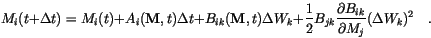 \begin{displaymath}
M_i(t+\Delta t) =
M_i(t) +
A_i(\mathbf{M}, t) \Delta t +
...
...{jk}\frac{\partial B_{ik}}{\partial M_j} (\Delta W_k)^2 \quad.
\end{displaymath}