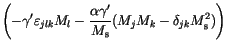 $\displaystyle \left(
-\gamma'\varepsilon _{jlk} M_l %
-\frac{\alpha \gamma'}{M_\mathrm{s}}
(
M_j M_k %
-\delta_{jk}M_\mathrm{s}^2 %
)
\right)$