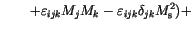 $\displaystyle \qquad
+\varepsilon _{ijk} M_j M_k %
-\varepsilon _{ijk} \delta_{jk} M_\mathrm{s}^2 %
\bigr)+$