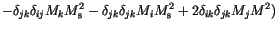 $\displaystyle -\delta_{jk} \delta_{ij} M_k M_\mathrm{s}^2 %
-\delta_{jk} \delta_{jk} M_i M_\mathrm{s}^2 %
+2\delta_{ik}\delta_{jk}M_j M^2 %
\bigr)$