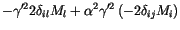 $\displaystyle -\gamma'^2 2\delta_{il} M_l
+\alpha^2 \gamma'^2
\left(
-2\delta_{ij} M_i
\right)$