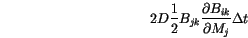 \begin{displaymath}
2D\frac{1}{2} B_{jk}\frac{\partial B_{ik}}{\partial M_j} \Delta t \quad\
\end{displaymath}