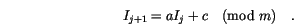 \begin{displaymath}
I_{j+1} = a I_j + c \quad (\mathrm{mod~} m) \quad.
\end{displaymath}