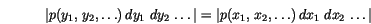 \begin{displaymath}
\vert p(y_1,\, y_2, \ldots) \,d{y_1}\, \,d{y_2}\, \ldots \v...
...\vert p(x_1,\, x_2, \ldots) \,d{x_1}\, \,d{x_2}\, \ldots \vert
\end{displaymath}