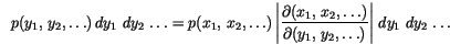 \begin{displaymath}
p(y_1,\, y_2, \ldots) \,d{y_1}\, \,d{y_2}\, \ldots=
p(x_1,...
...(y_1,\, y_2, \ldots)}
\right\vert \,d{y_1}\,\,d{y_2}\, \ldots
\end{displaymath}