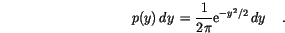 \begin{displaymath}
p(y) \,d{y}\, = \frac{1}{2\pi} \mathrm{e}^{-y^2/2} \,d{y}\, \quad.
\end{displaymath}