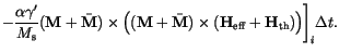 $\displaystyle -\frac{\alpha \gamma'}{M_\mathrm{s}}
(\mathbf{M} + \bar \mathbf{M...
...s
(\mathbf{H}_\mathrm{eff}+\mathbf{H}_\mathrm{th})
\right)
\Biggr]_i
\Delta t
.$