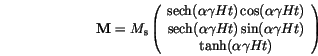 \begin{displaymath}
\mathbf{M} = M_\mathrm{s}
\left(
\begin{array}{c}
\mathr...
...H t)\\
\mathrm{tanh}(\alpha \gamma H t)
\end{array} \right)
\end{displaymath}