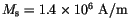 $M_\mathrm{s}=1.4\times 10^{6} \mathrm{~A/m}$