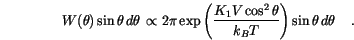 \begin{displaymath}
W(\theta) \sin\theta \,d{\theta}\, \propto
2 \pi \exp\left...
... V \cos^2\theta}{k_B T}\right)\sin\theta \,d{\theta}\,
\quad.
\end{displaymath}