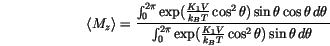 \begin{displaymath}
\langle {M_z} \rangle =
\frac{
\int_0^{2 \pi}
\exp(
\fr...
...frac{K_1 V}{k_B T}
\cos^2\theta) \sin \theta \,d{\theta}\,
}
\end{displaymath}