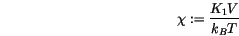 \begin{displaymath}
\chi:=\frac{K_1 V}{k_B T}
\end{displaymath}