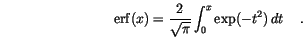 \begin{displaymath}
\mathrm{erf}(x)=\frac{2}{\sqrt \pi}\int_0^x \exp(-t^2) \,d{t}\, \quad.
\end{displaymath}