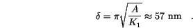 \begin{displaymath}
\delta=\pi \sqrt{\frac{A}{K_1}} \approx 57 \mathrm{~nm} \quad.
\end{displaymath}