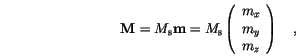 \begin{displaymath}
\mathbf{M} = M_\mathrm{s} \mathbf{m} =
M_\mathrm{s} \left(...
...n{array}{c}
m_x \\
m_y \\
m_z
\end{array} \right) \quad,
\end{displaymath}