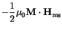 $\displaystyle -\frac{1}{2} \mu_0 \mathbf{M} \cdot \mathbf{H}_\mathrm{ms}$