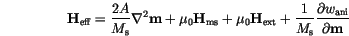 \begin{displaymath}
\mathbf{H}_\mathrm{eff}=\frac{2A}{M_\mathrm{s}}\nabla^2 \ma...
...athrm{s}}
\frac{\partial w_\mathrm{ani}}{\partial \mathbf{m}}
\end{displaymath}