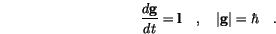 \begin{displaymath}
\frac{d \mathbf{g}}{dt}= \mathbf{l} \quad, \quad \vert\mathbf{g}\vert=\hbar \quad.
\end{displaymath}