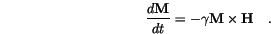 \begin{displaymath}
\frac{d \mathbf{M}}{dt}=-\gamma\mathbf{M} \times \mathbf{H} \quad.
\end{displaymath}