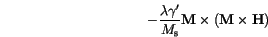 \begin{displaymath}
-\frac{\lambda \gamma'}{M_\mathrm{s}} \mathbf{M} \times (\mathbf{M} \times \mathbf{H})
\end{displaymath}