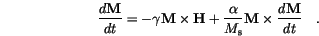 \begin{displaymath}
\frac{d \mathbf{M}}{dt} =
-\gamma\mathbf{M} \times \mathbf...
...M_\mathrm{s}} \mathbf{M} \times \frac{d \mathbf{M}}{dt} \quad.
\end{displaymath}