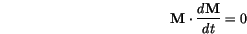 \begin{displaymath}
\mathbf{M} \cdot \frac{d \mathbf{M}}{dt} = 0
\end{displaymath}