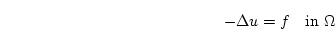 \begin{displaymath}
-\Delta u = f \quad \mathrm{in } \Omega
\end{displaymath}