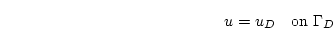 \begin{displaymath}
u = u_D \quad \mathrm{on } \Gamma_D
\end{displaymath}