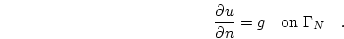 \begin{displaymath}
\frac{\partial u}{\partial n}=g \quad \mathrm{on } \Gamma_N \quad.
\end{displaymath}