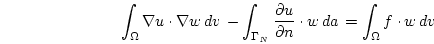 \begin{displaymath}
\int_\Omega \nabla u \cdot \nabla w  d{v}  -
\int_{\Gamm...
...\partial n} \cdot w  d{a}  =
\int_\Omega f \cdot w  d{v} 
\end{displaymath}