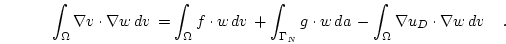 \begin{displaymath}
\int_\Omega \nabla v \cdot \nabla w  d{v}  =
\int_\Omega...
...{a}  -
\int_\Omega \nabla u_D \cdot \nabla w  d{v}  \quad.
\end{displaymath}