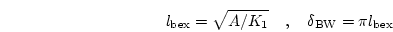 \begin{displaymath}
l_\mathrm{bex}=\sqrt{A/K_1} \quad, \quad
\delta_\mathrm{BW}=\pi l_\mathrm{bex}
\end{displaymath}