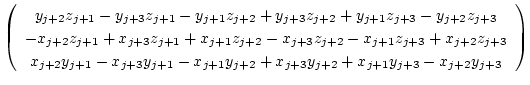 $\displaystyle \left(
\begin{array}{c}
y_{j+2} z_{j+1}-y_{j+3} z_{j+1}-y_{j+1} z...
...j+1} y_{j+2}+x_{j+3} y_{j+2}+x_{j+1} y_{j+3}-x_{j+2} y_{j+3}
\end{array}\right)$