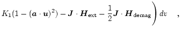 $\displaystyle K_1 (1-(\boldsymbol{a} \cdot \boldsymbol{u})^2)-
\boldsymbol{J} \...
...1}{2}\boldsymbol{J} \cdot \boldsymbol{H}_\mathrm{demag}
\Biggr)  d{v}  \quad,$