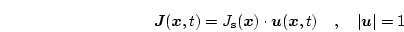 \begin{displaymath}
\boldsymbol{J}(\boldsymbol{x}, t)=J_\mathrm{s}(\boldsymbol{...
...l{u}(\boldsymbol{x},t) \quad, \quad \vert\boldsymbol{u}\vert=1
\end{displaymath}