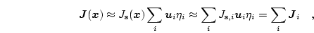 \begin{displaymath}
\boldsymbol{J}(\boldsymbol{x}) \approx
J_\mathrm{s}(\bolds...
...,i} \boldsymbol{u}_i \eta_i =
\sum_i \boldsymbol{J}_i
\quad,
\end{displaymath}