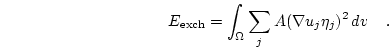 \begin{displaymath}
E_{\mathrm{exch}}=
\int_\Omega \sum_j
A (\nabla u_j \eta_j)^2
 d{v} 
\quad.
\end{displaymath}