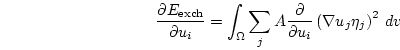 \begin{displaymath}
\frac{\partial E_\mathrm{exch}}{\partial u_i}=
\int_\Omega...
...{\partial u_i}
\left(
\nabla u_j \eta_j
\right)^2
 d{v} 
\end{displaymath}