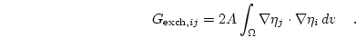 \begin{displaymath}
G_{\mathrm{exch},ij}=2 A \int_\Omega \nabla \eta_j \cdot \nabla \eta_i d{v}
\quad.
\end{displaymath}
