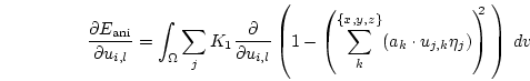 \begin{displaymath}
\frac{\partial E_\mathrm{ani}}{\partial u_{i,l} }=
\int_\O...
...dot u_{j,k}\eta_j)
\right)^{\!\!\!\!2}  
\right)
 d{v} 
\end{displaymath}