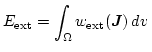 $\displaystyle E_\mathrm{ext}=
\int_\Omega w_{\mathrm{ext}}(\boldsymbol{J}) d{v} $