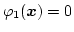 $\varphi _1(\boldsymbol{x})=0$