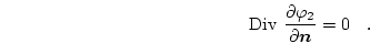 \begin{displaymath}
\mathrm{Div }\frac{\partial \varphi _2}{\partial \boldsymbol{n}} = 0 \quad.
\end{displaymath}