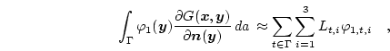 \begin{displaymath}
\int_\Gamma \varphi _1(\boldsymbol{y})
\frac{\partial G(\b...
..._{t \in \Gamma} \sum_{i=1}^{3} L_{t,i} \varphi _{1,t,i} \quad,
\end{displaymath}