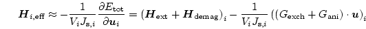 \begin{displaymath}
\boldsymbol{H}_{i,\mathrm{eff}} \approx
-\frac{1}{V_i J_{\...
...G_\mathrm{exch}+G_\mathrm{ani})\cdot \boldsymbol{u}
\right)_i
\end{displaymath}