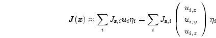 \begin{displaymath}
\boldsymbol{J}(\boldsymbol{x}) \approx
\sum_i J_{\mathrm{...
...u_{i,x} \\
u_{i,y} \\
u_{i,z}
\end{array} \right)
\eta_i
\end{displaymath}