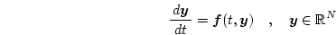 \begin{displaymath}
\frac{ d{\boldsymbol{y}} }{ d{t} } = \boldsymbol{f}(t, \boldsymbol{y}) \quad, \quad
\boldsymbol{y} \in \mathbb{R}^N
\end{displaymath}